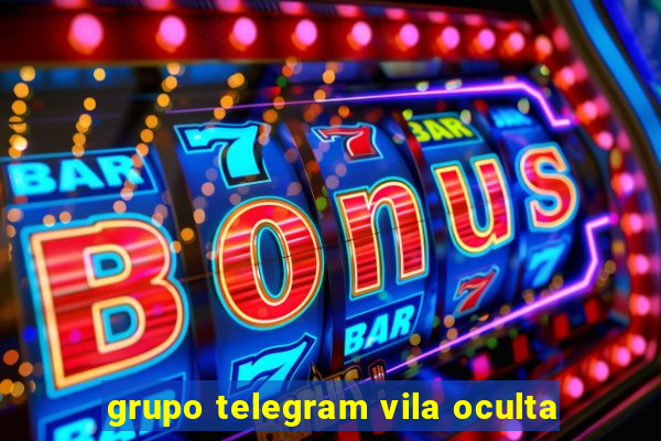 grupo telegram vila oculta